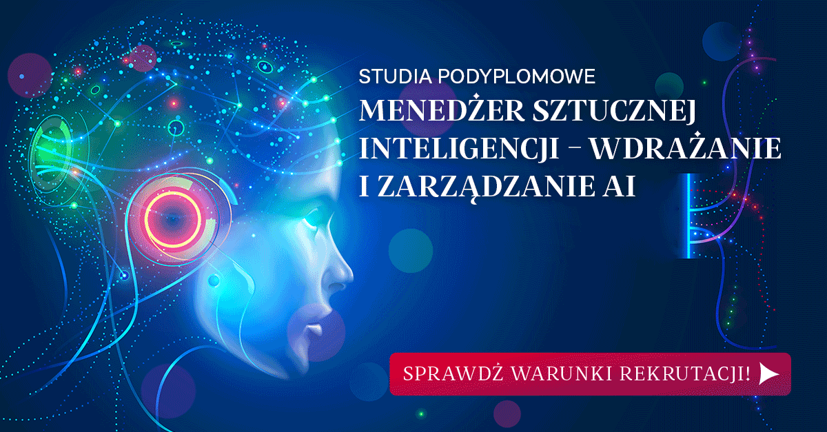 Studia Podyplomowe Menedżer sztucznej inteligencji – wdrażanie i zarządzanie AI